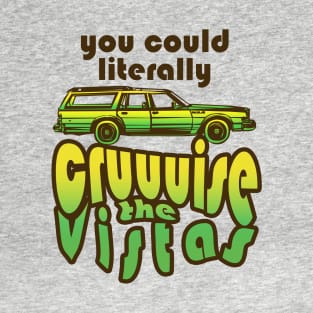 You Could Literally Cruise the Vistas T-Shirt